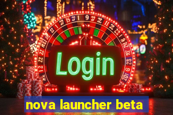 nova launcher beta